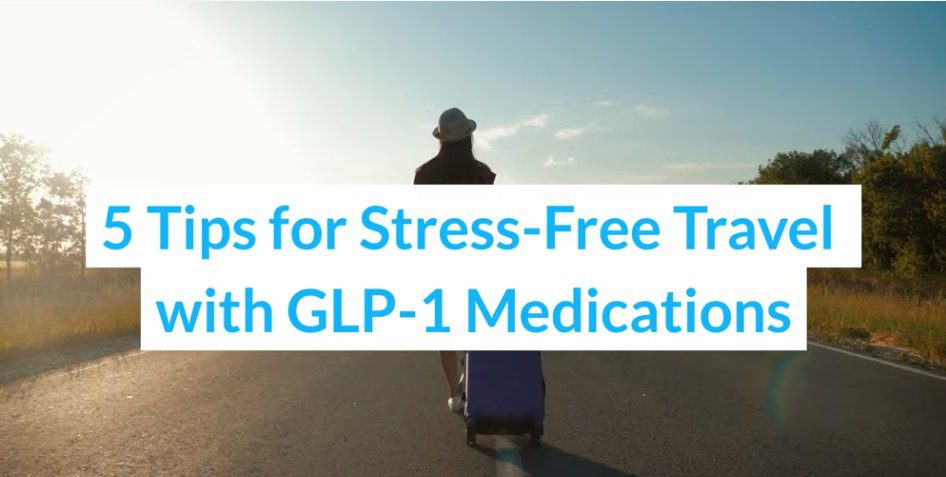 5 Tips for Stress-Free Travel with GLP-1 Medications